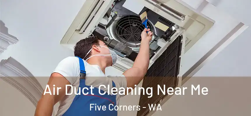  Air Duct Cleaning Near Me Five Corners - WA