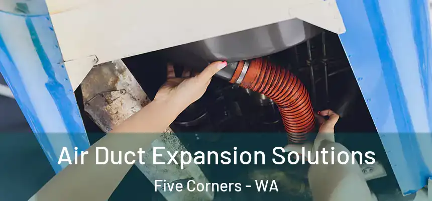  Air Duct Expansion Solutions Five Corners - WA