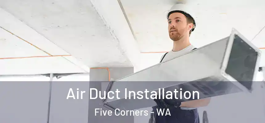  Air Duct Installation Five Corners - WA