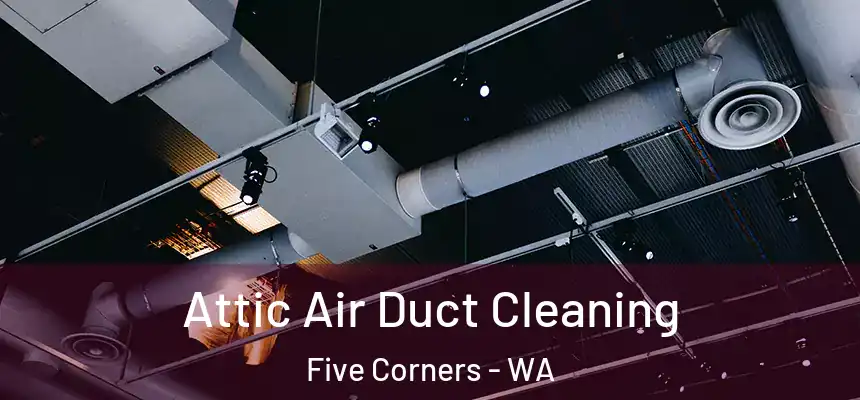  Attic Air Duct Cleaning Five Corners - WA