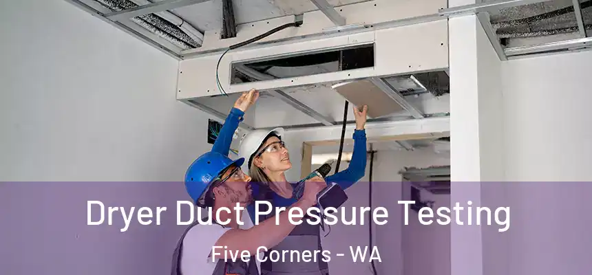  Dryer Duct Pressure Testing Five Corners - WA