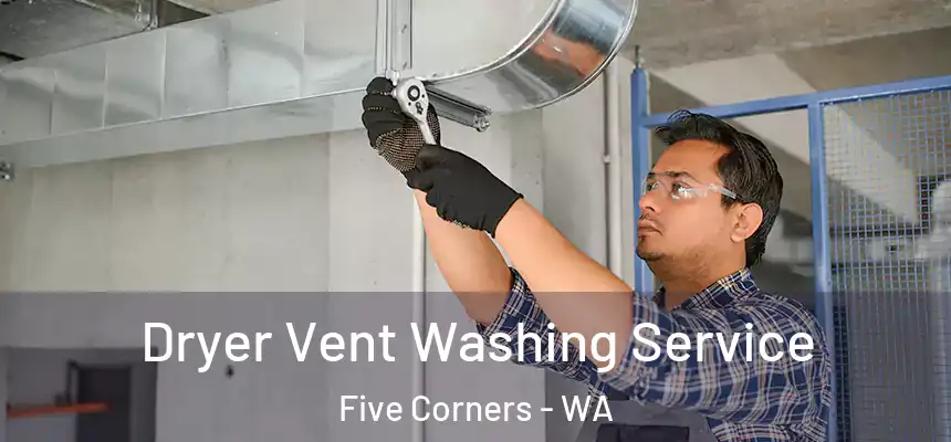  Dryer Vent Washing Service Five Corners - WA