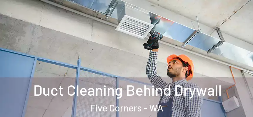  Duct Cleaning Behind Drywall Five Corners - WA