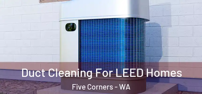  Duct Cleaning For LEED Homes Five Corners - WA