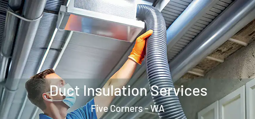  Duct Insulation Services Five Corners - WA