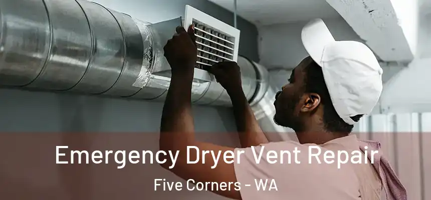  Emergency Dryer Vent Repair Five Corners - WA