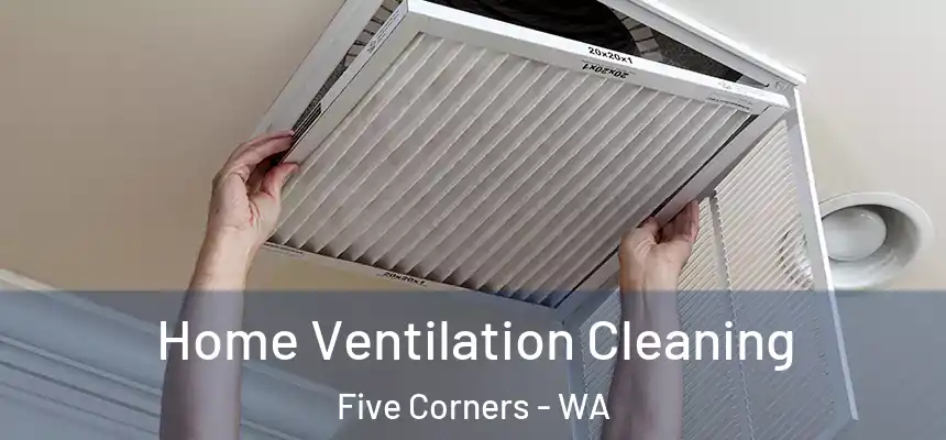  Home Ventilation Cleaning Five Corners - WA