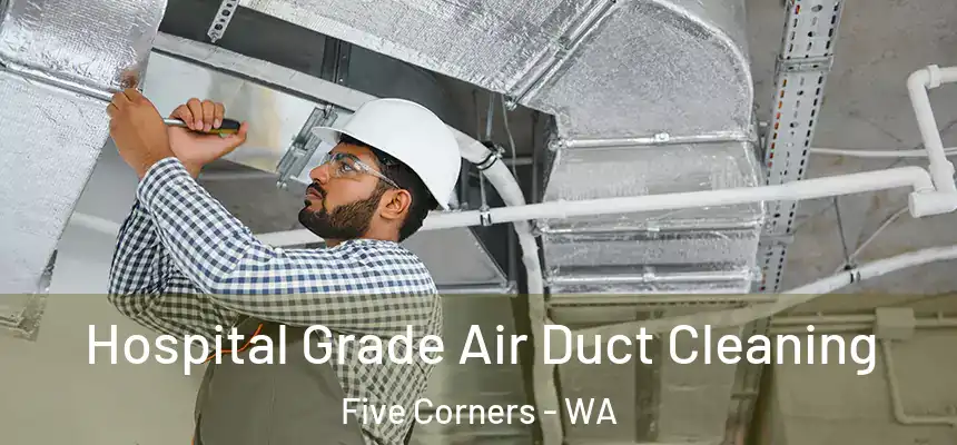  Hospital Grade Air Duct Cleaning Five Corners - WA