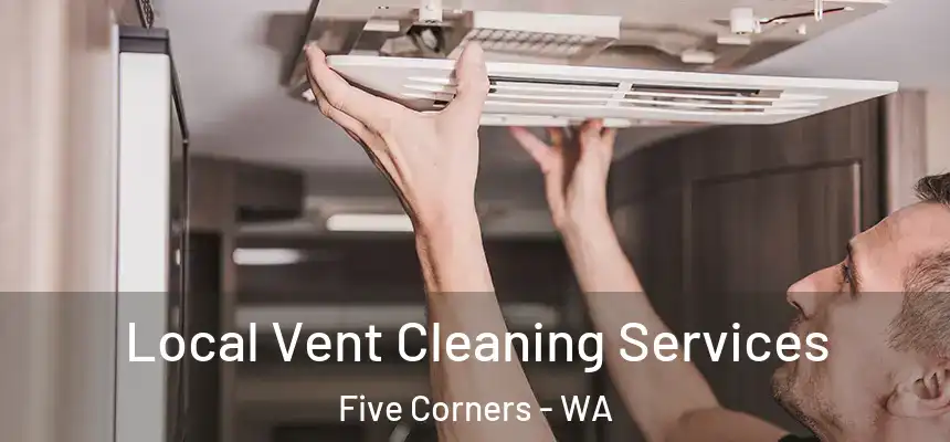  Local Vent Cleaning Services Five Corners - WA