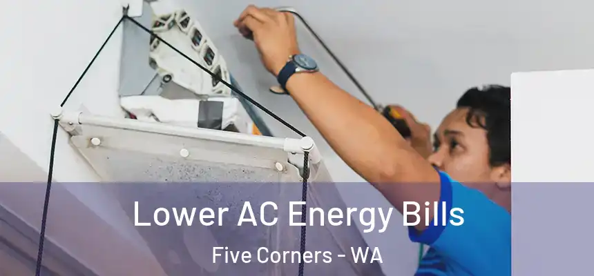  Lower AC Energy Bills Five Corners - WA