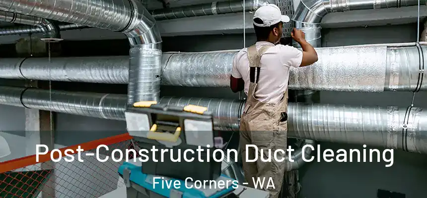  Post-Construction Duct Cleaning Five Corners - WA