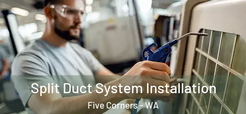  Split Duct System Installation Five Corners - WA