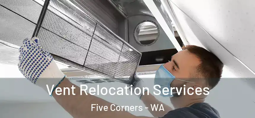  Vent Relocation Services Five Corners - WA