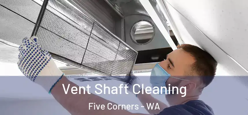  Vent Shaft Cleaning Five Corners - WA
