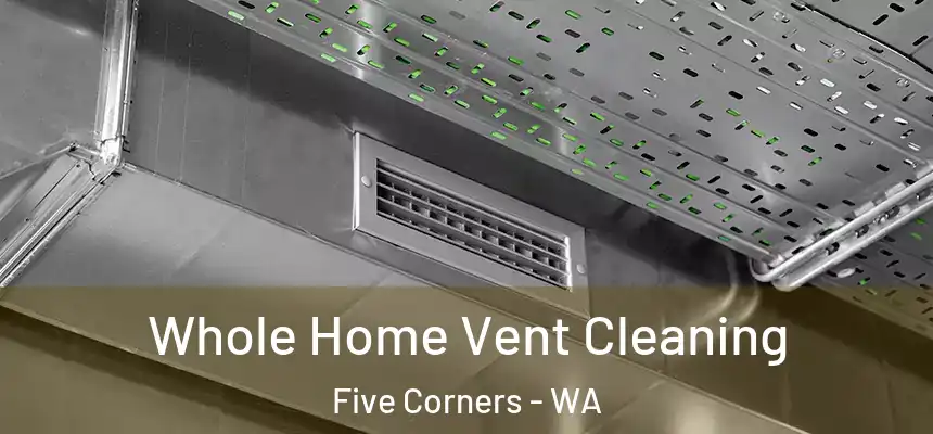  Whole Home Vent Cleaning Five Corners - WA